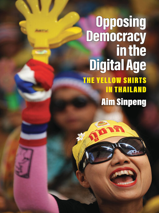 Title details for Opposing Democracy in the Digital Age by Aim Sinpeng - Available